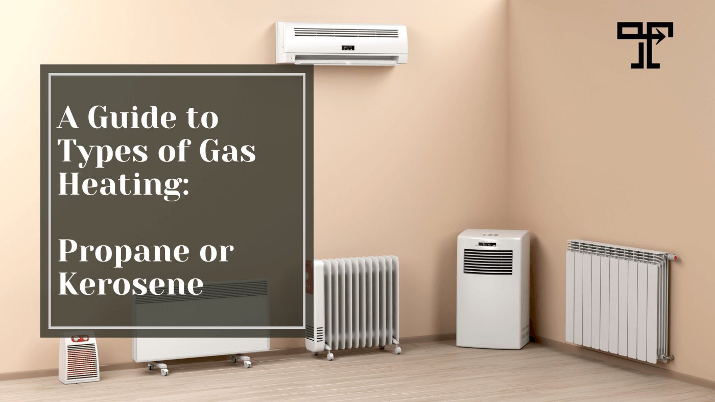 A Guide to Types of Gas Heating: Propane or Kerosene?