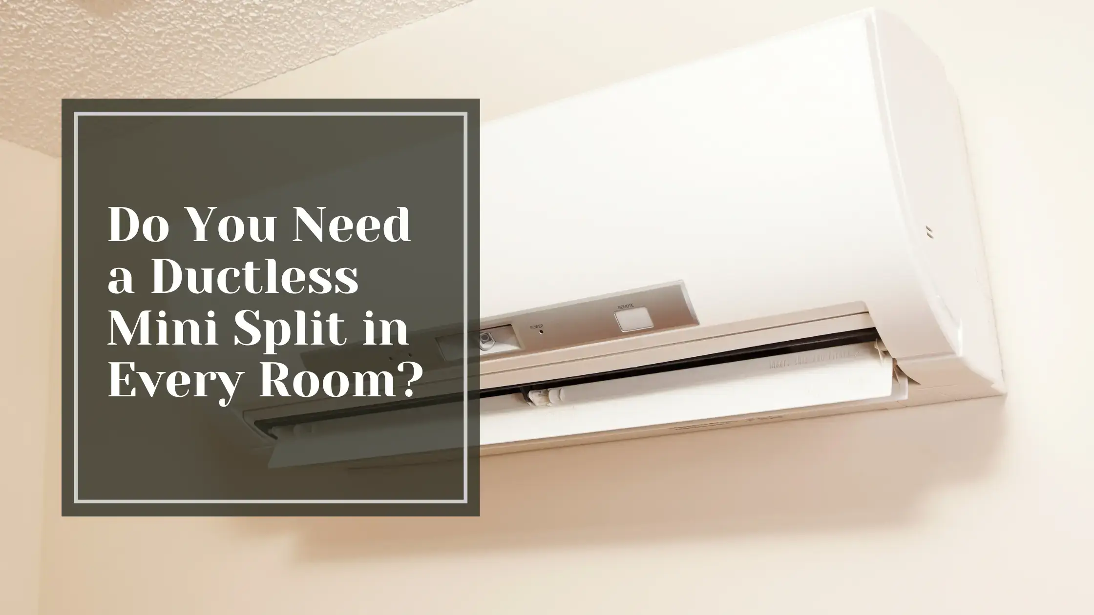 Do You Need a Ductless Mini Split in Every Room?