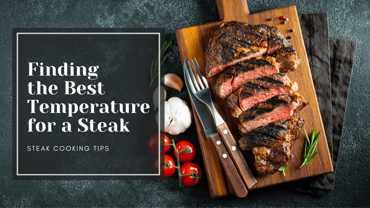 Finding the Best Temperature for a Steak: Steak Cooking Tips