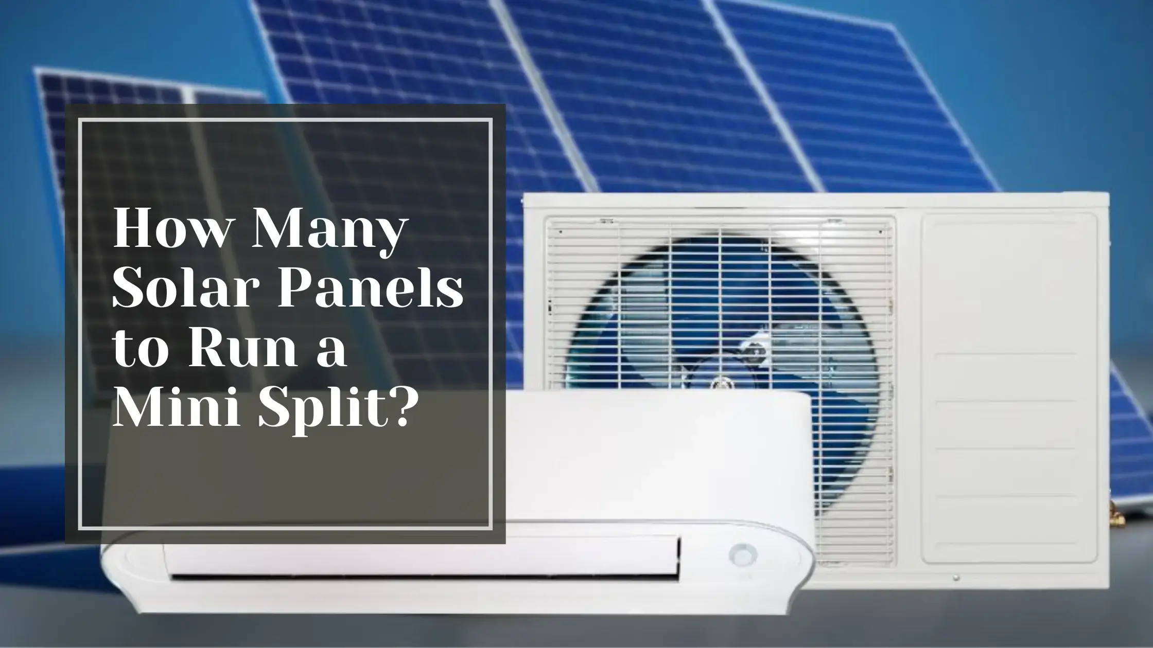 How Many Solar Panels to Run a Mini Split?