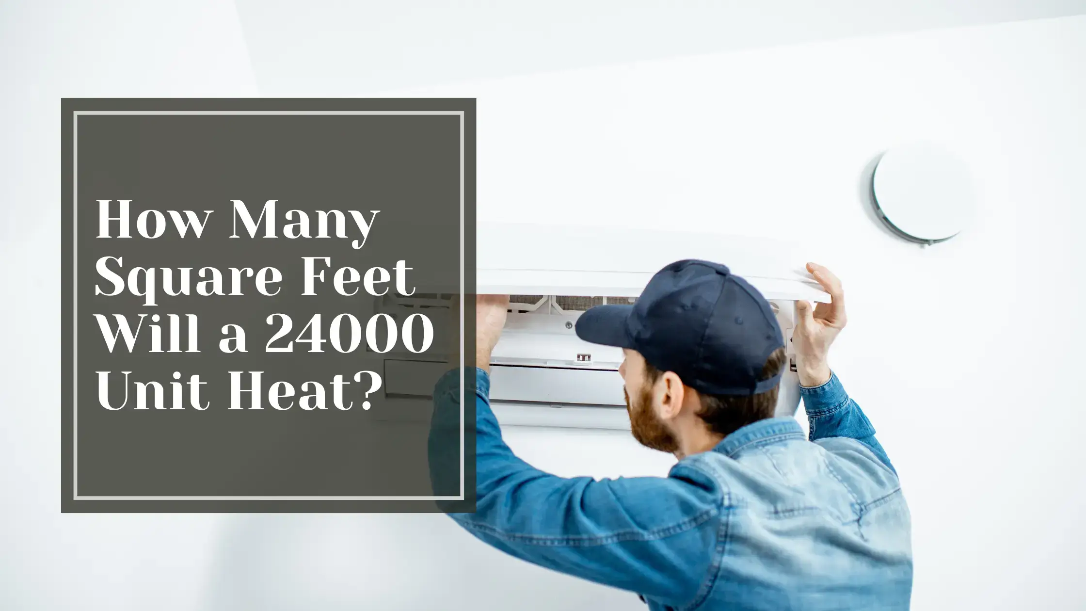 How Many Square Feet Will a 24,000 Unit Heat?