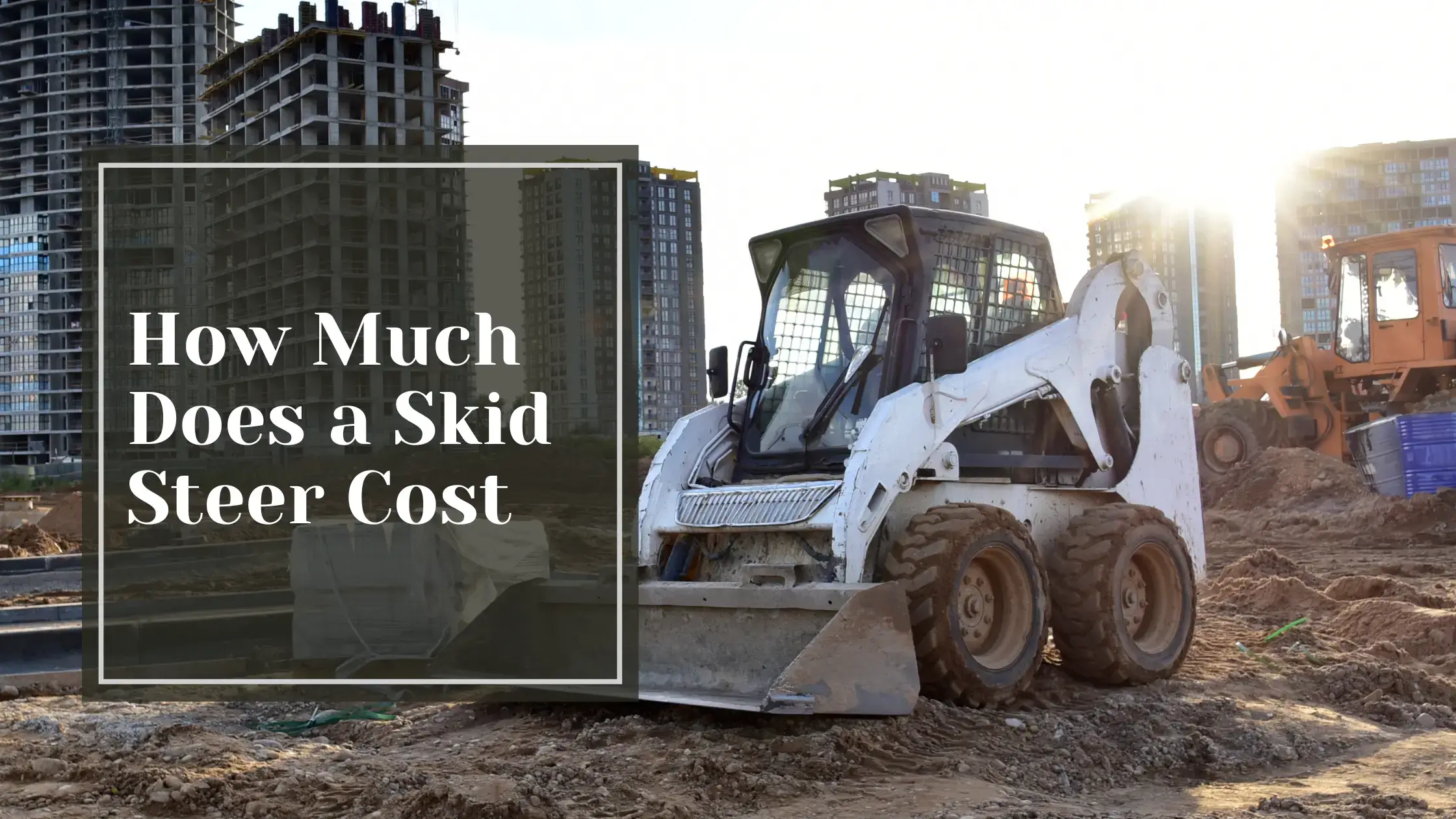 How Much Does a Skid Steer Cost