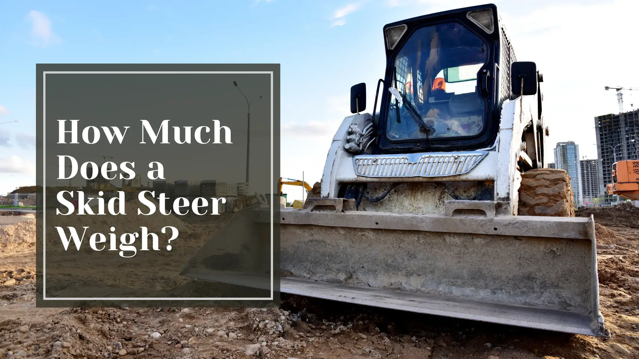 How Much Does a Skid Steer Weigh?