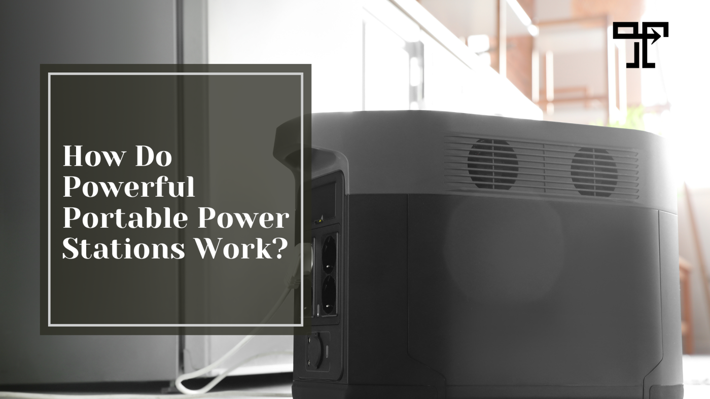 How Do Powerful Portable Power Stations Work?