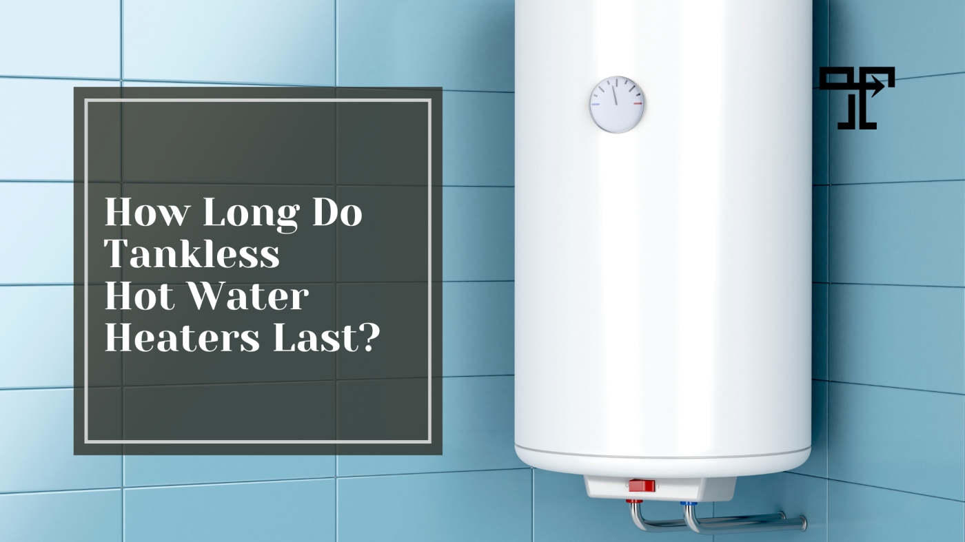 How Long Do Tankless Hot Water Heaters Last?