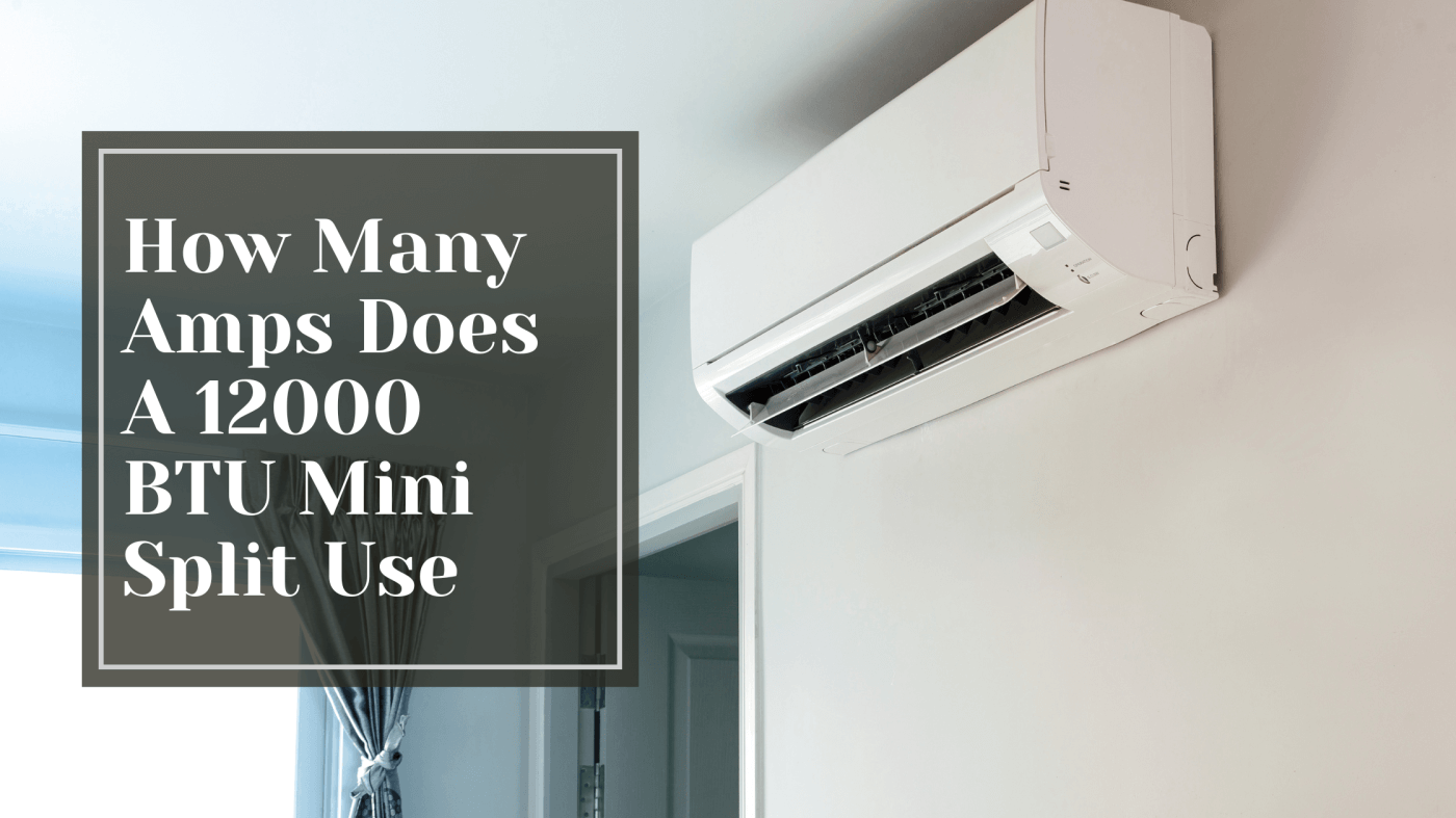 How Many Amps Does A 12000 BTU Mini Split Use — The Trade Table
