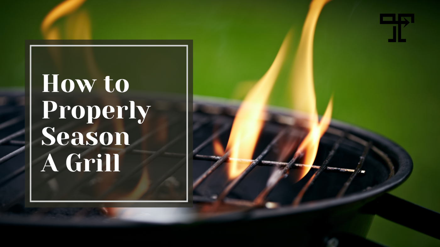 How to Properly Season a Grill?