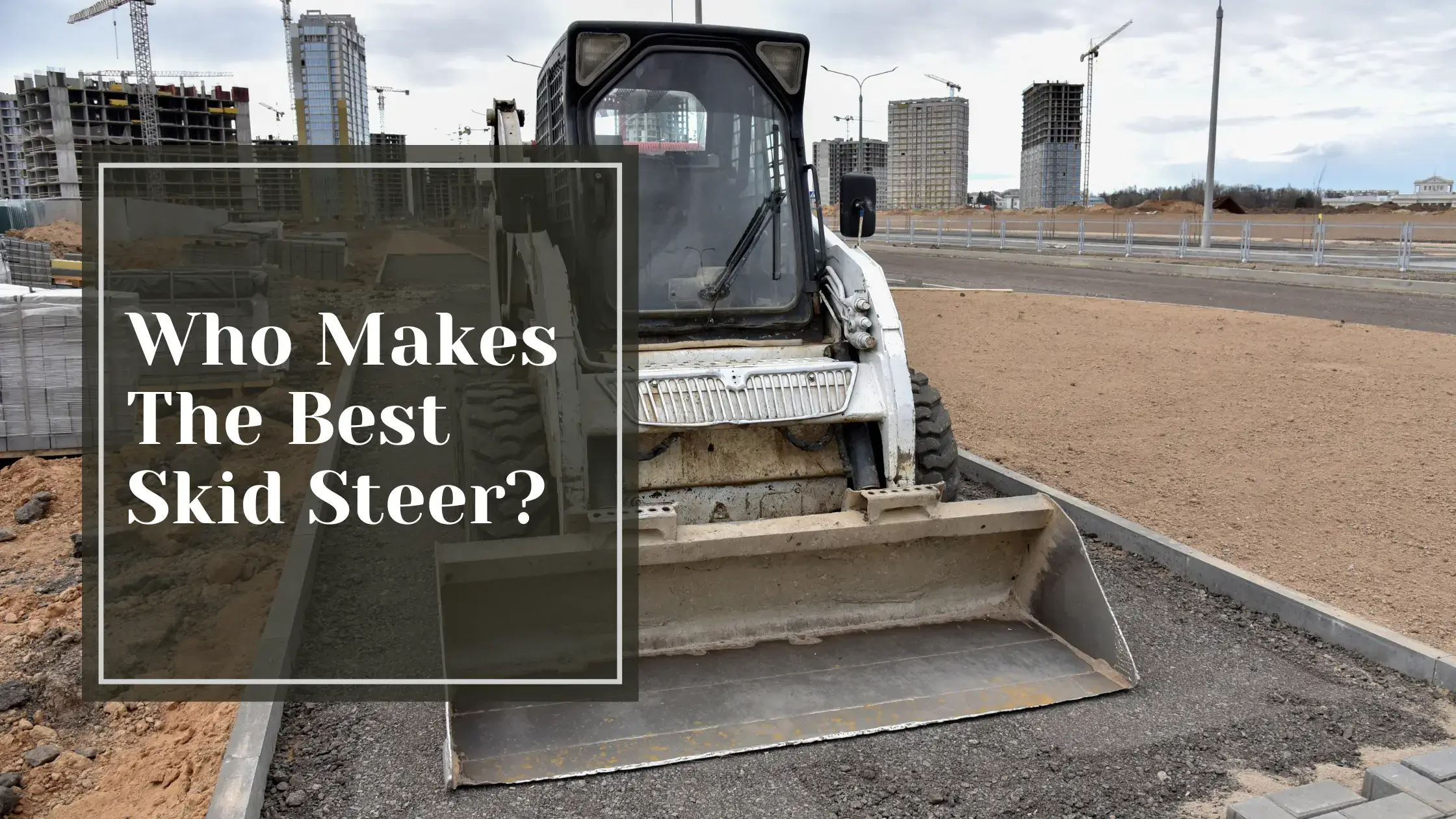 Who Makes The Best Skid Steer?