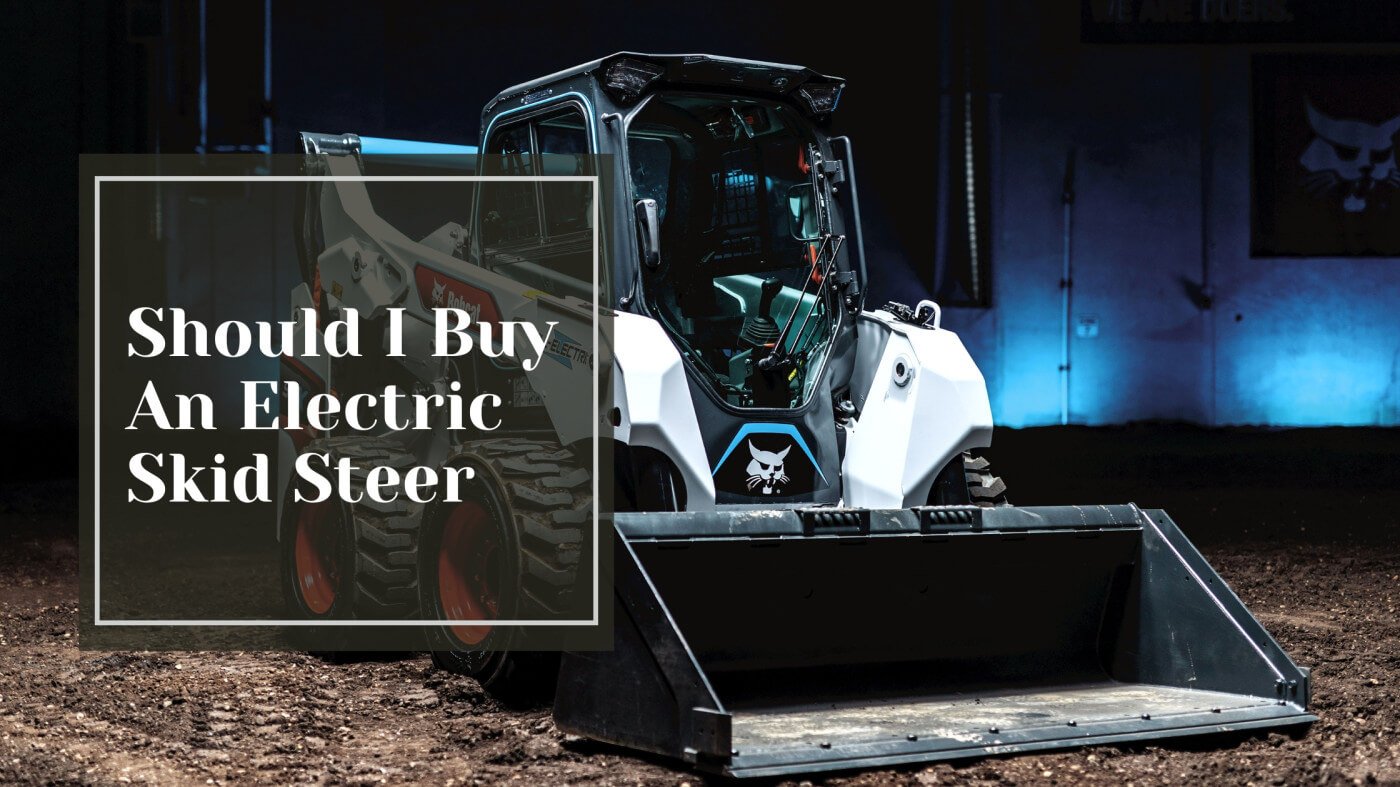 Should I Buy An Electric Skid Steer