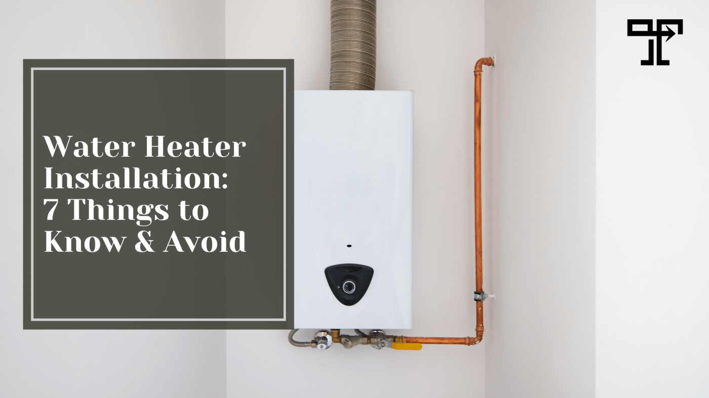 Water Heater Installation: 7 Things to Know & Avoid