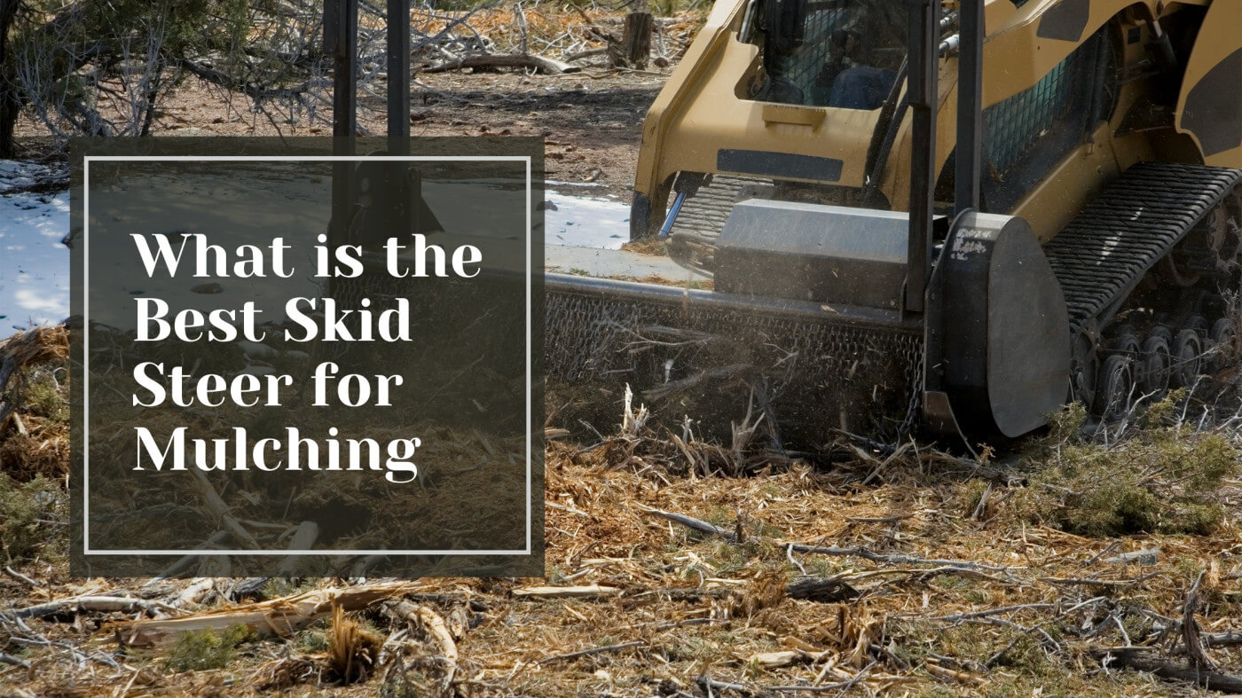 What is the Best Skid Steer for Mulching