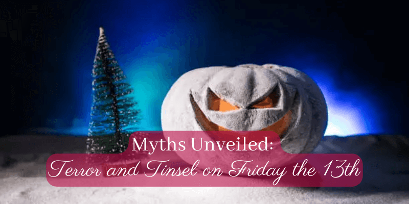 Myths Unveiled: Terror and Tinsel on Friday the 13th