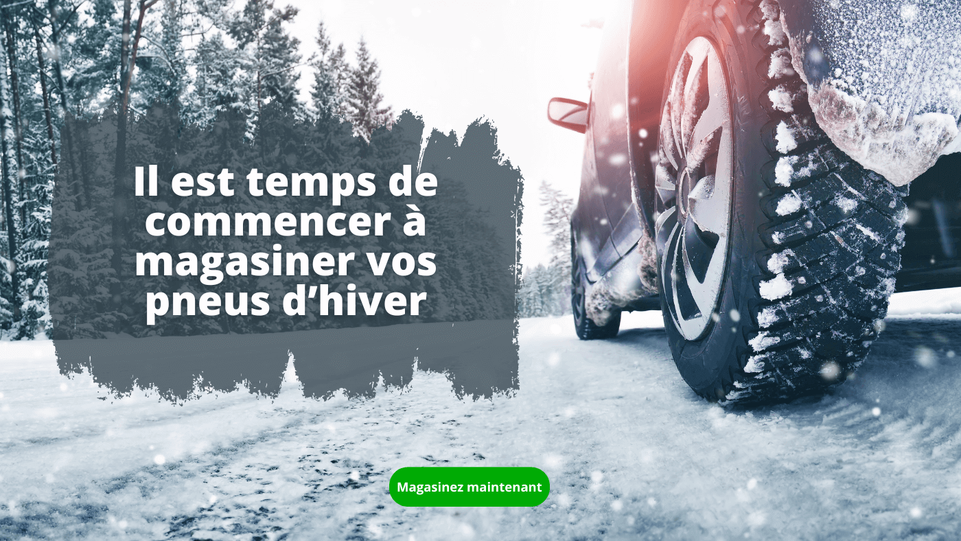 Il est temps de commencer à magasiner vos pneus d’hiver