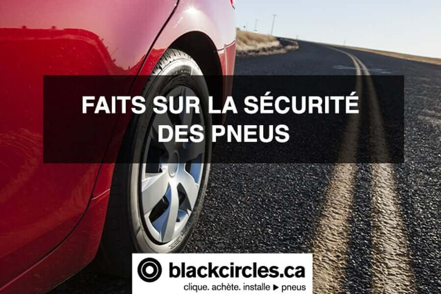 FAITS SUR LA SÉCURITÉ DES PNEUS chez blackcircles.ca