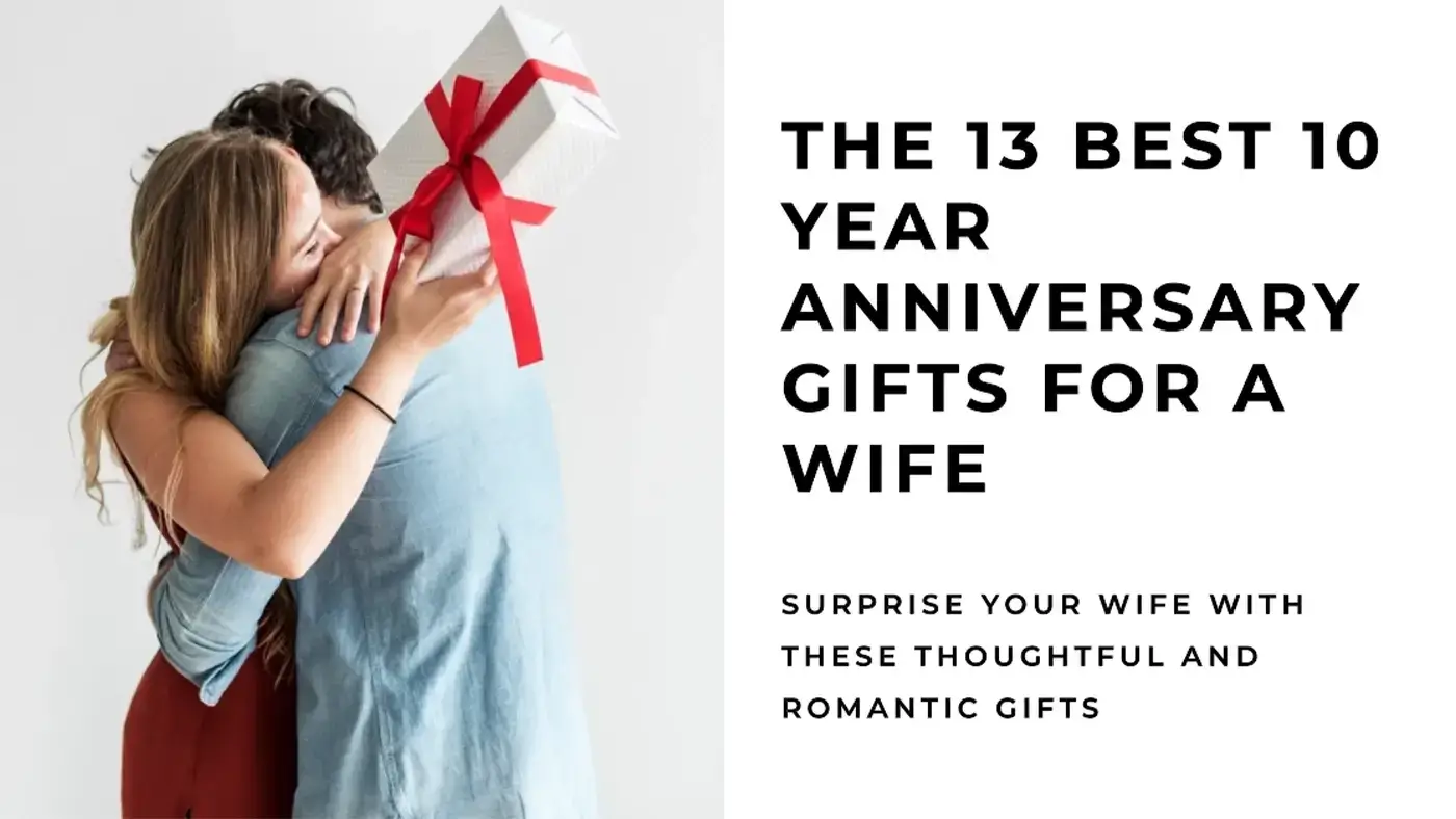 Top 13 Exceptional 10 Year Anniversary Gifts for Wife in 2024