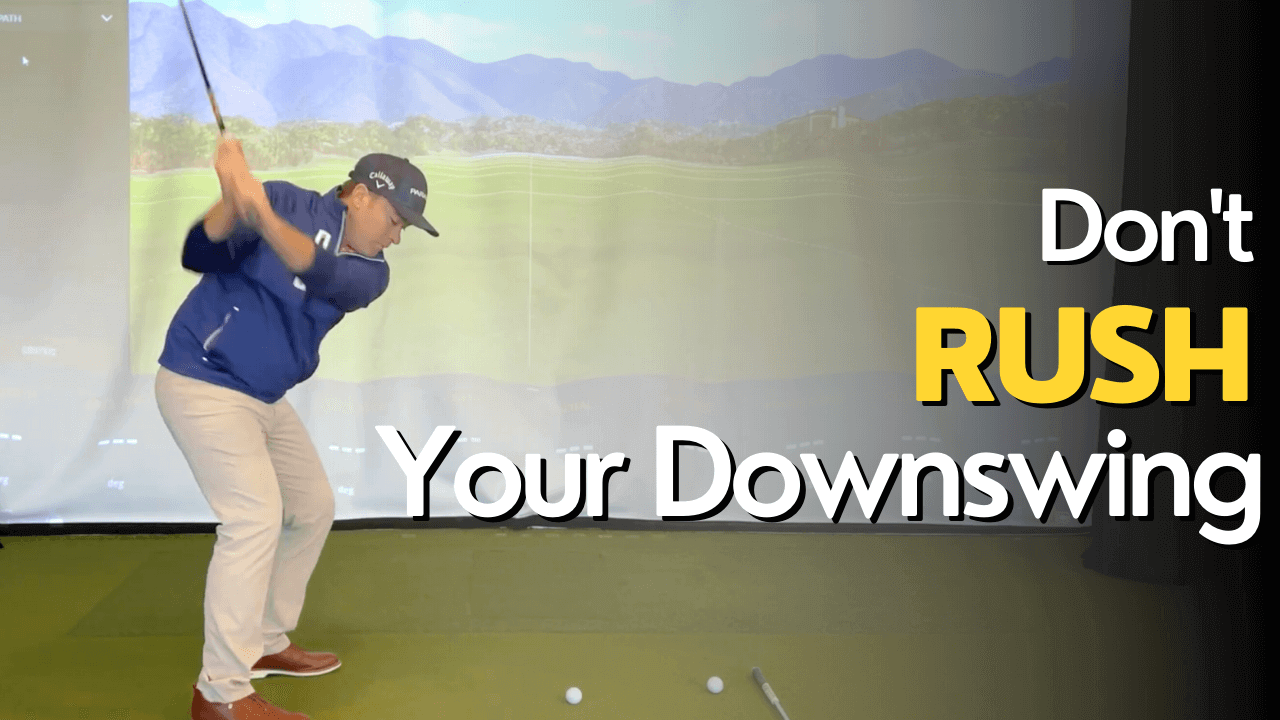 Don't Rush Your Downswing