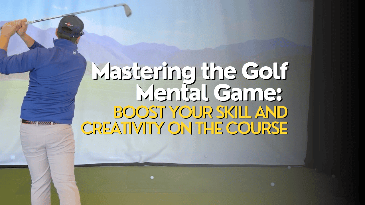 Mastering the Golf Mental Game: Boost Your Skill and Creativity on the Course