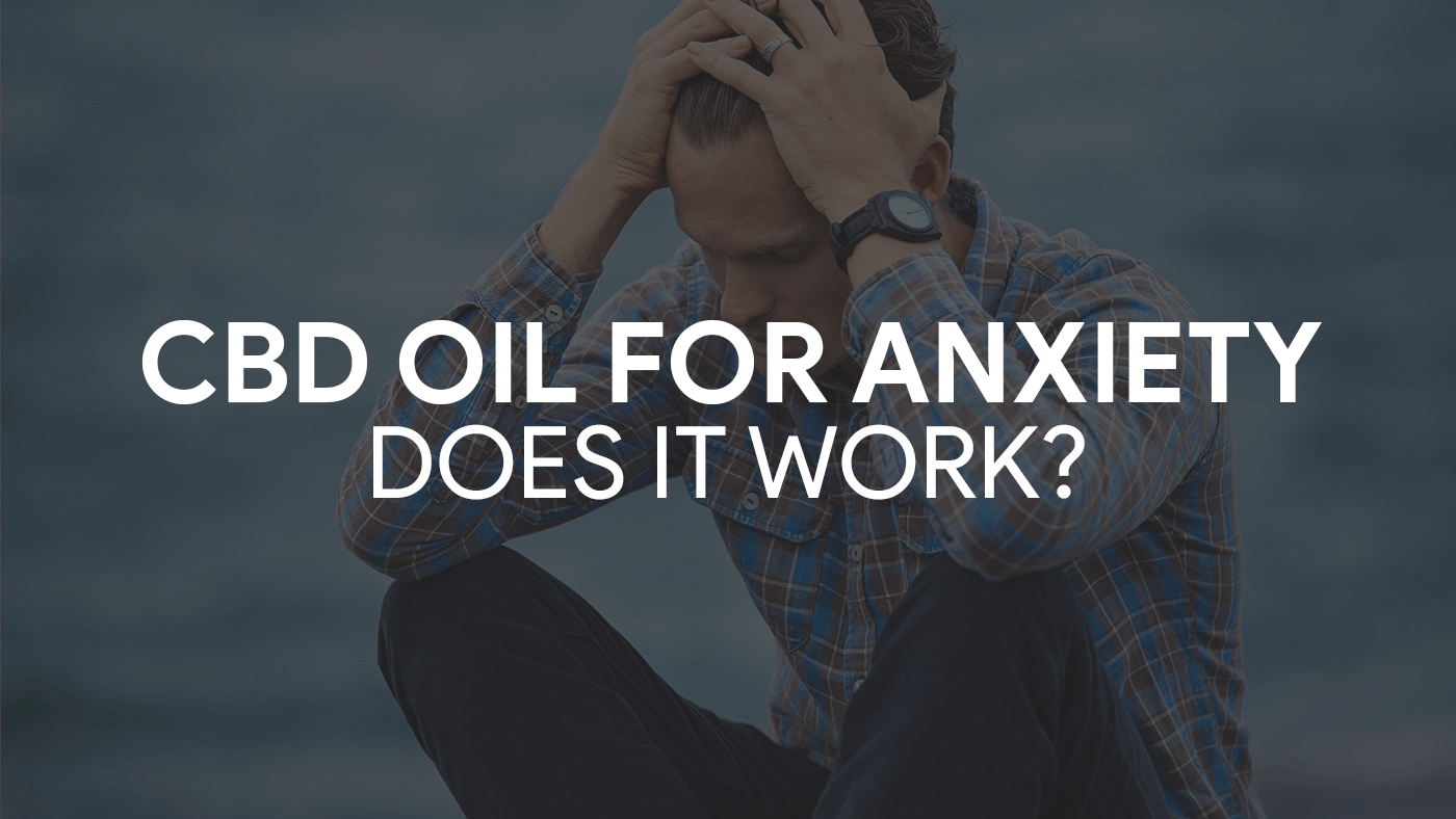 CBD Oil For Anxiety: Does it really work?