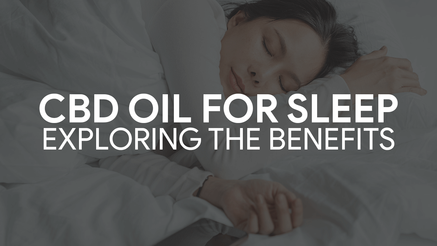 Exploring the Benefits of Using CBD Oil for Sleep