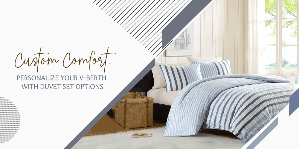 Custom Comfort: Personalize Your V-Berth with Duvet Set Options