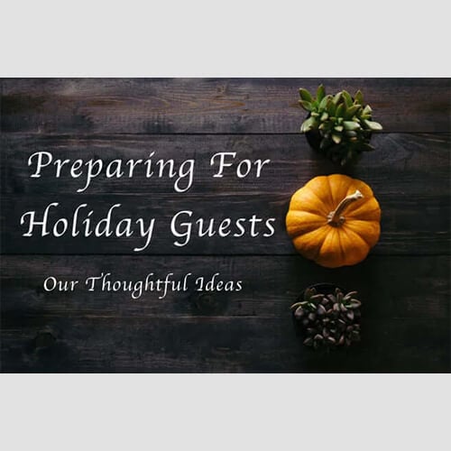 Preparing For Holiday Guests – Our Thoughtful Ideas