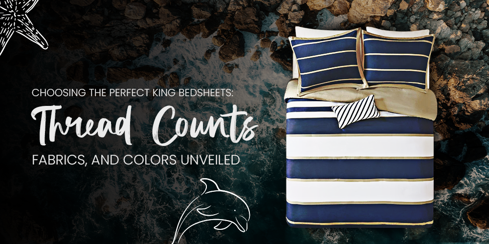 Choosing the Perfect King Bedsheets: Thread Counts, Fabrics, and Colors Unveiled