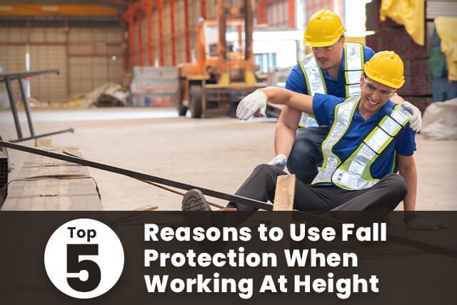 Top 5 Reasons to Use Fall Protection When Working At Height