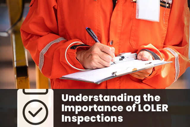 Understanding the Importance of LOLER Inspections