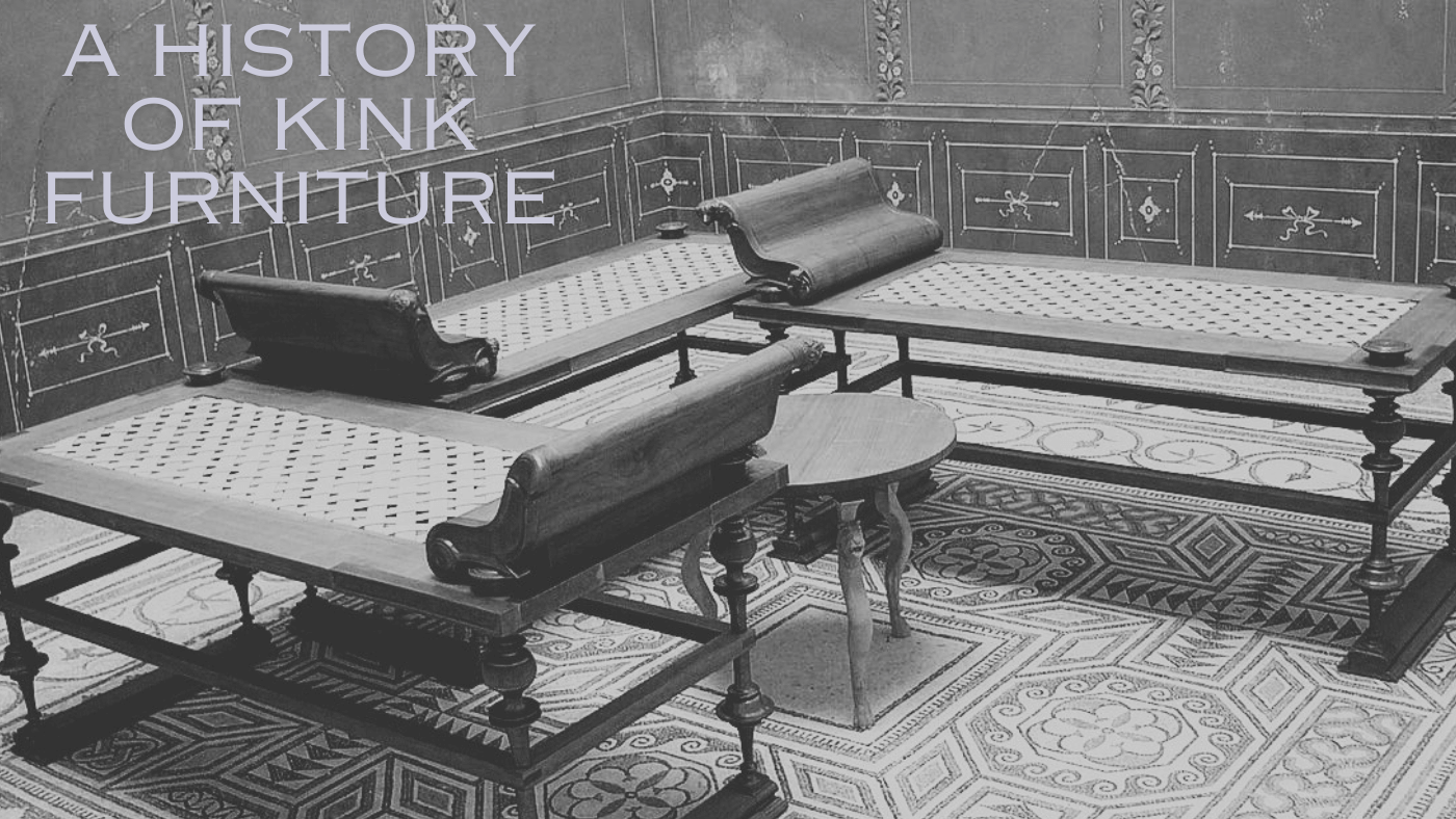 A History of Kink Furniture: The Roots of Desire – Roomsacred