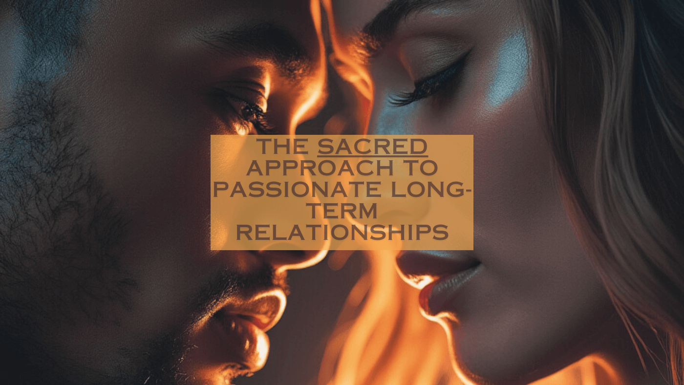 The SACRED Approach to Passionate Long-Term Relationships