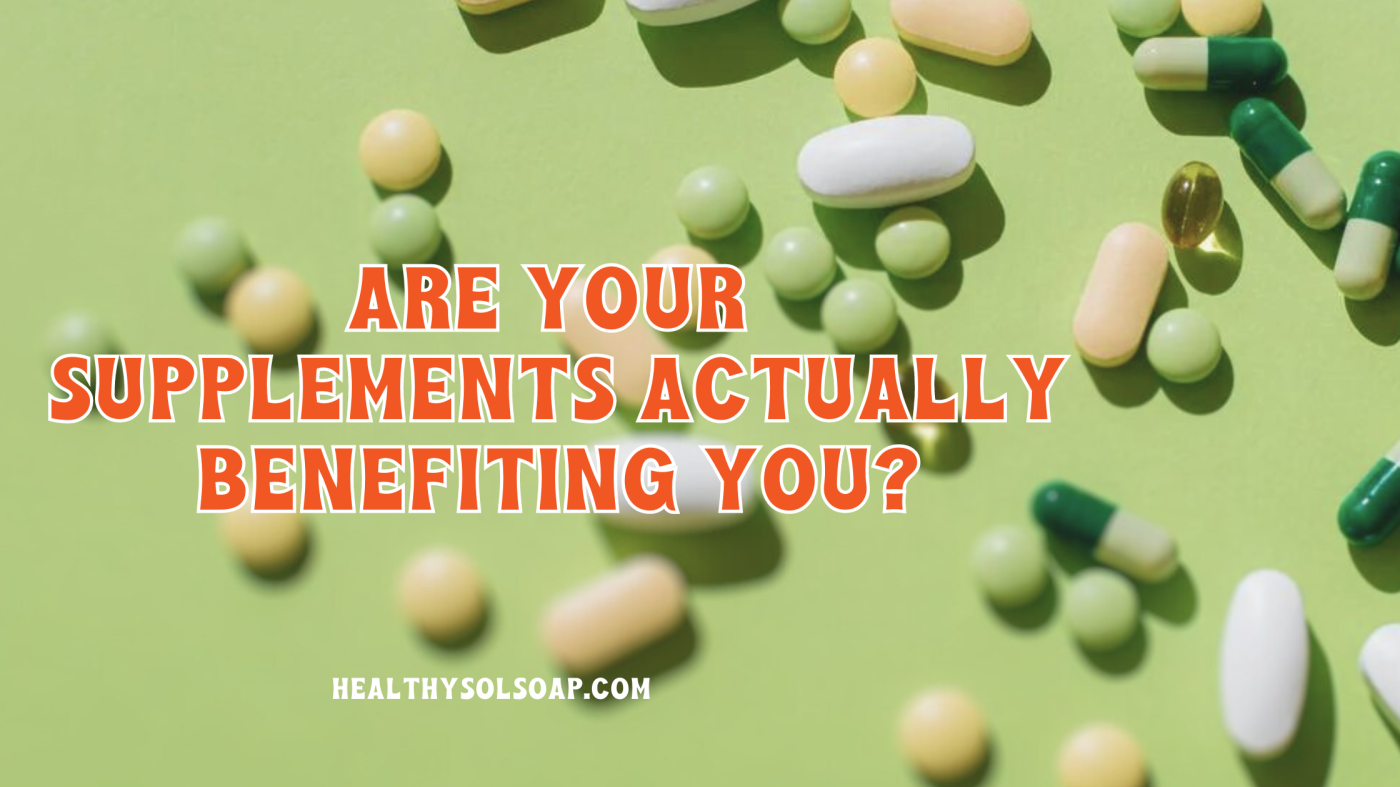 Are Your Supplements Actually Benefiting You?