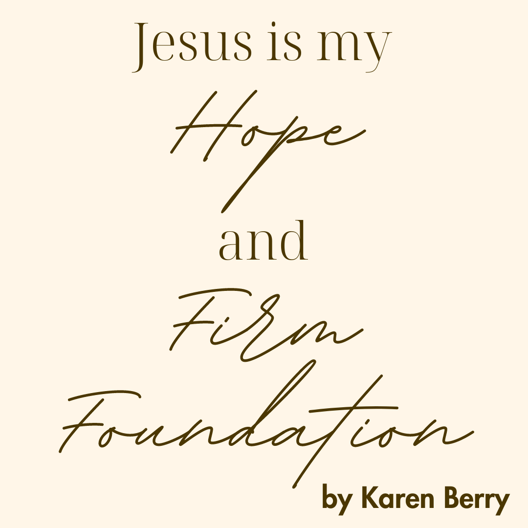 Jesus is my Hope, and Firm Foundation