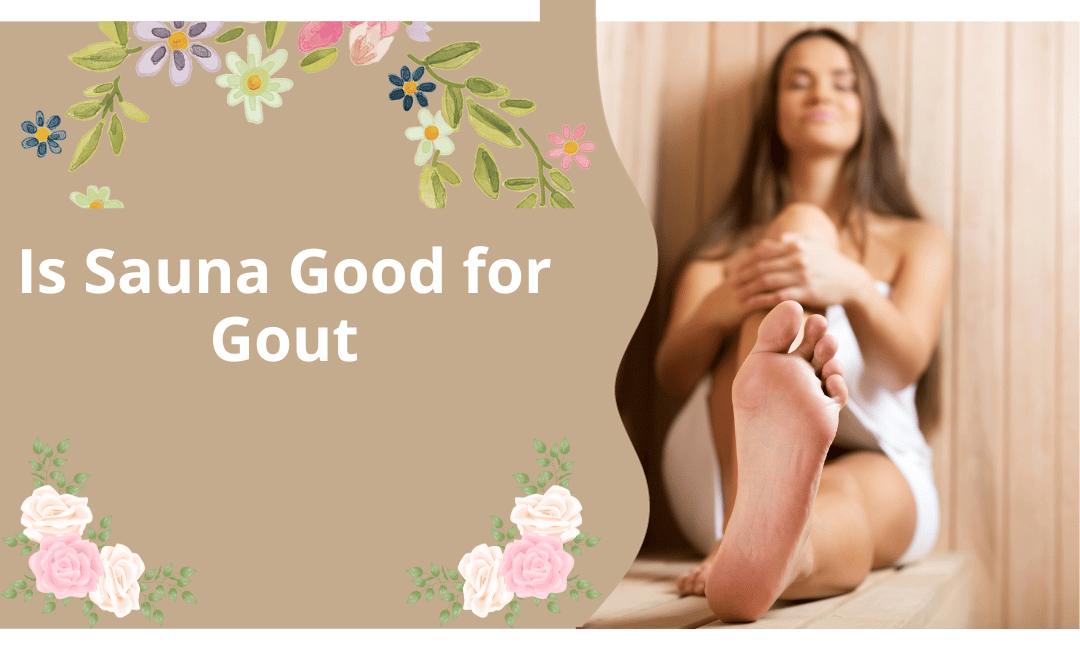 Is Sauna Good for Gout? Expert Insights and Guide to Relief!