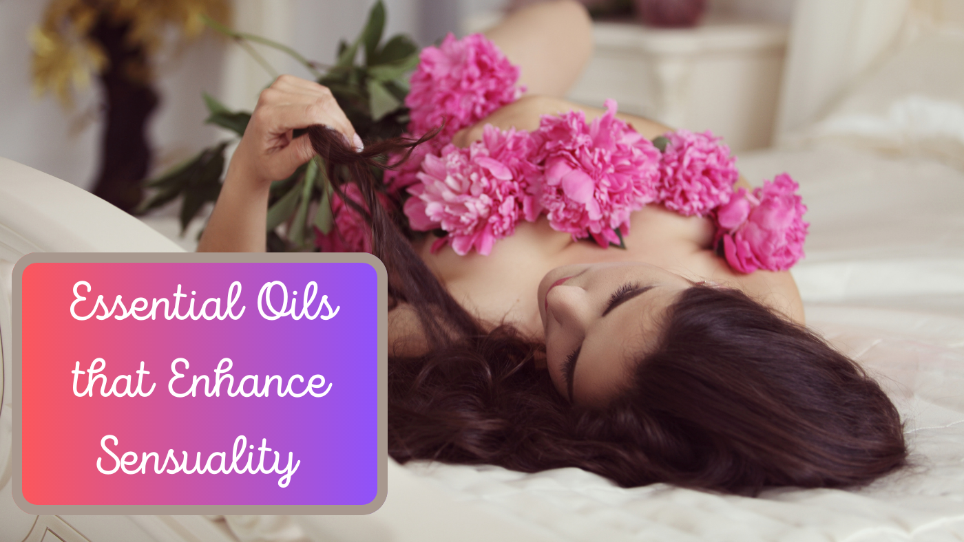 Enhance Sensuality with Essential Oils