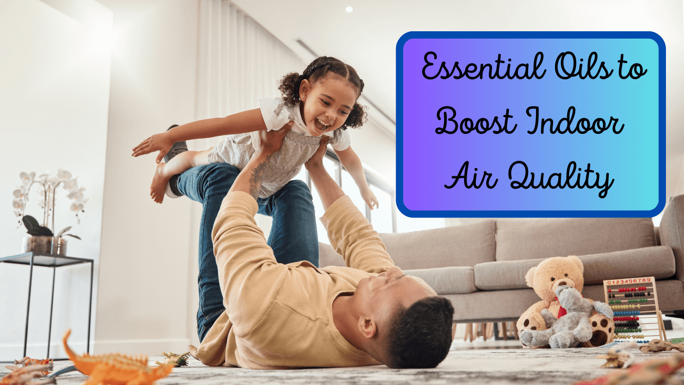 How to Improve Indoor Air Quality with Essential Oils!