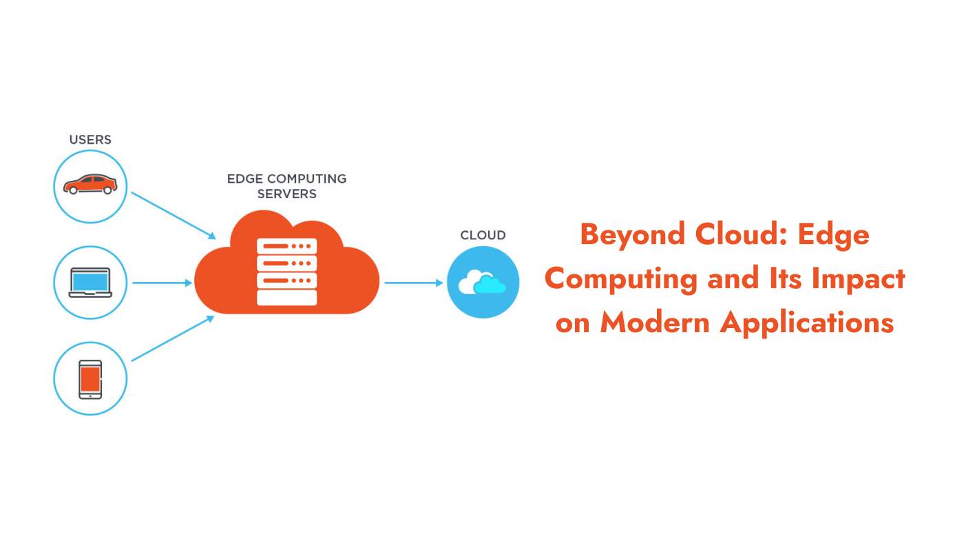 Beyond Cloud: Edge Computing and Its Impact on Modern Applications