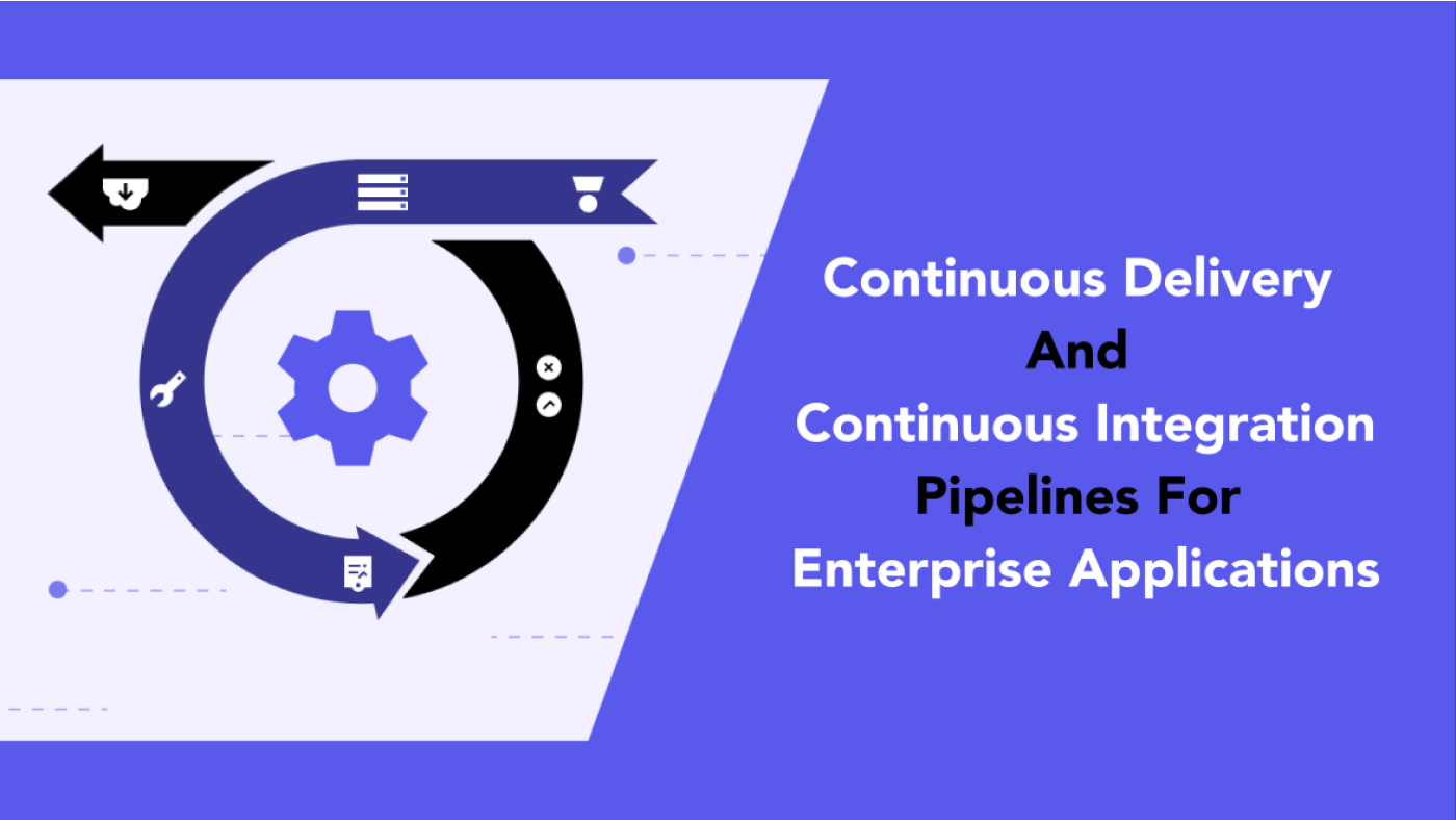Continuous Delivery And Continuous Integration Pipelines For Enterprise Applications
