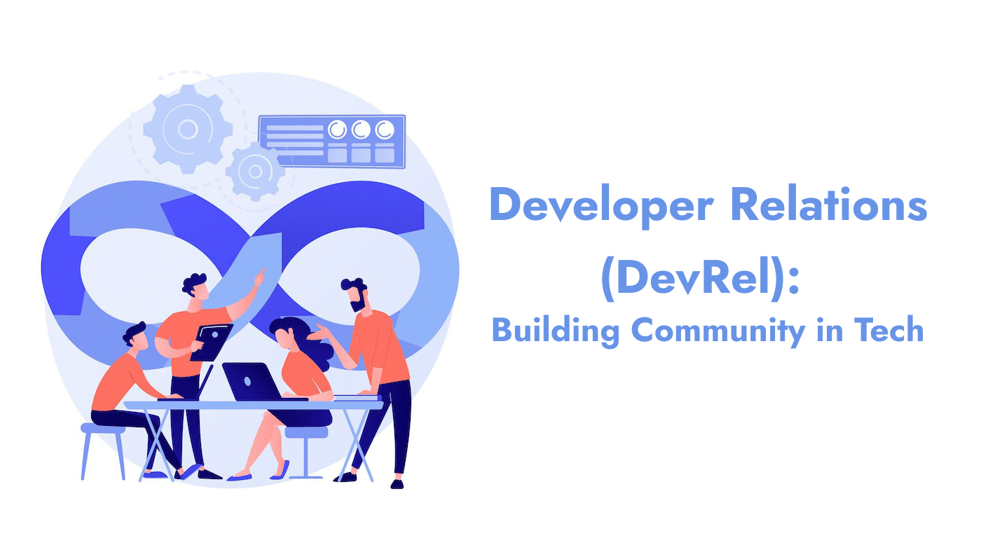 Developer Relations (DevRel): Building Community in Tech
