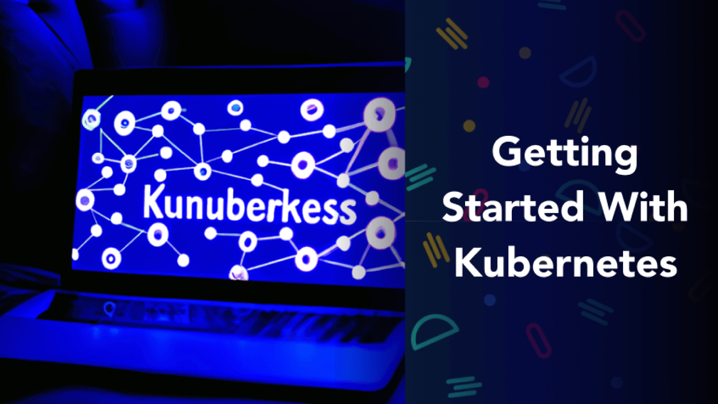 Getting Started With Kubernetes: An Introduction To K8s
