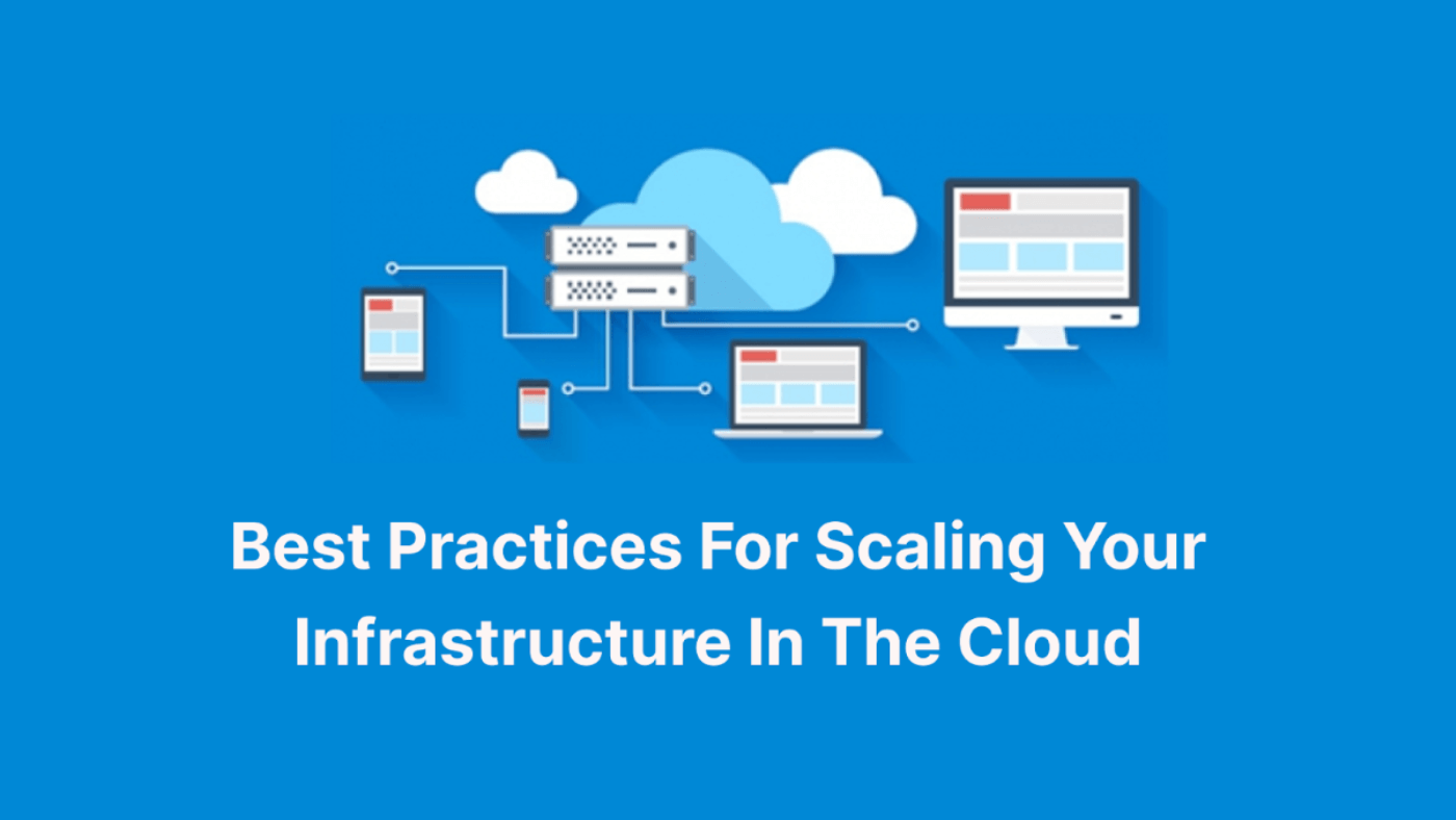 Best Practices For Scaling Your Infrastructure In The Cloud