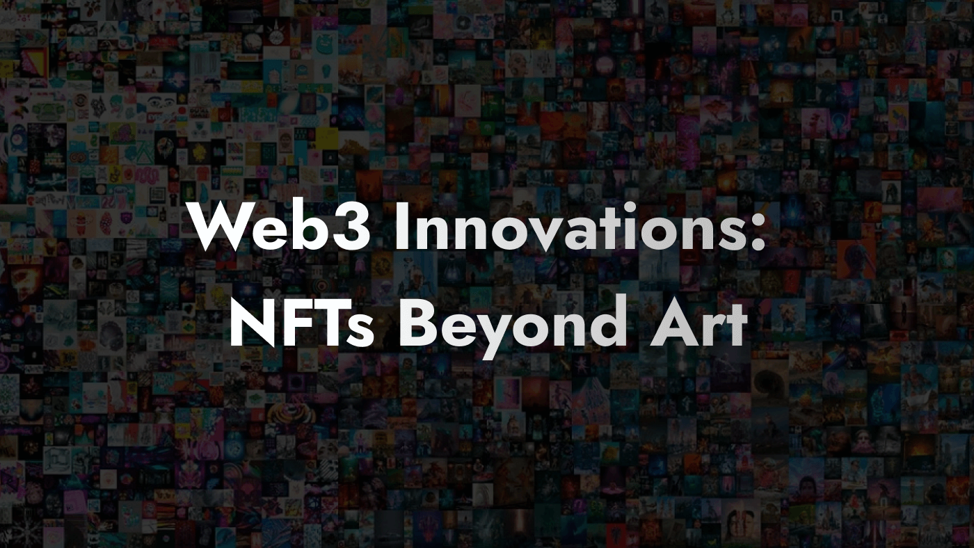 Web3 Innovations: NFTs Beyond Art