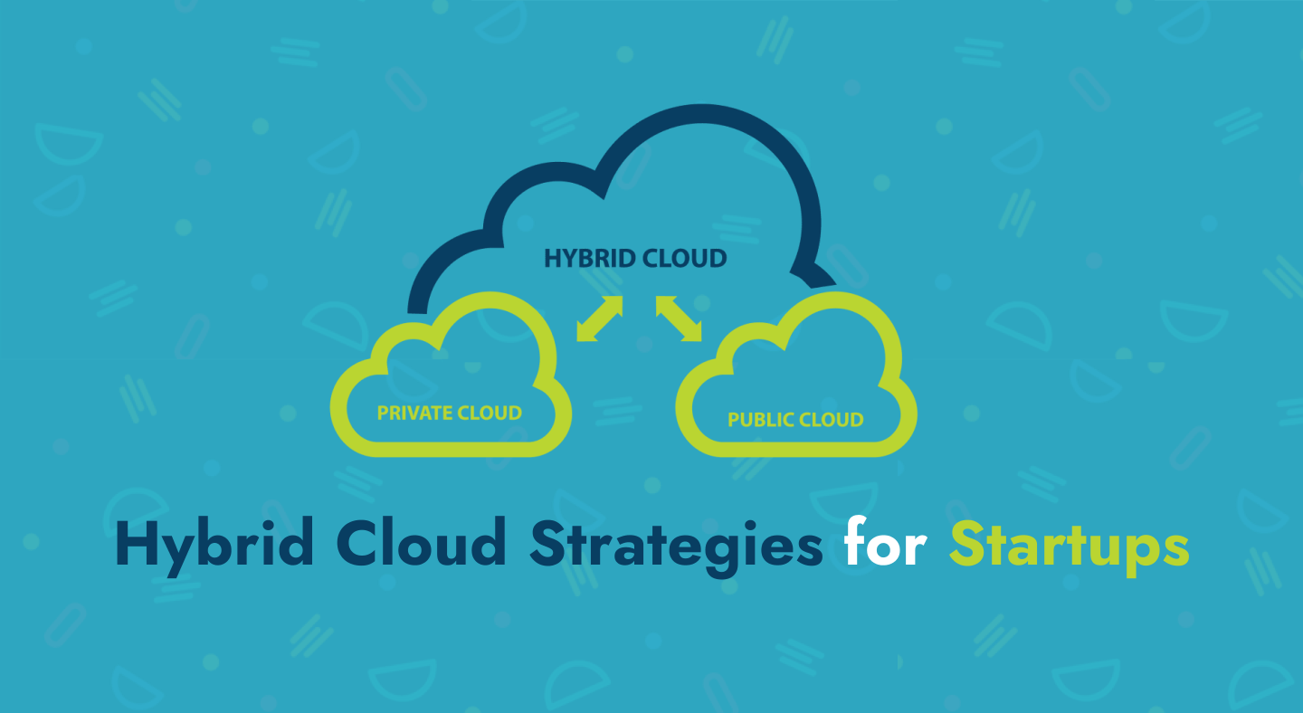 Hybrid Cloud Strategies for Startups