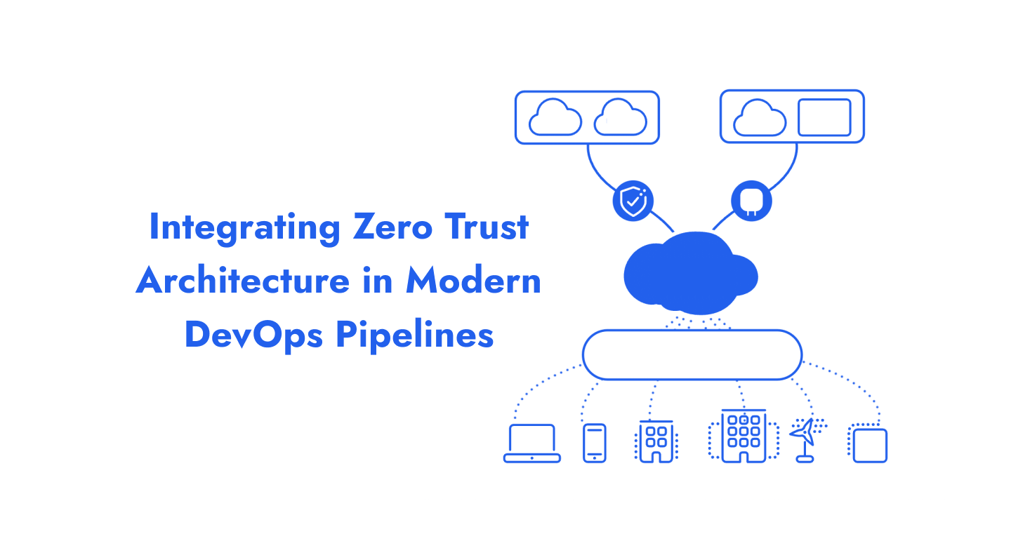 Integrating Zero Trust Architecture in Modern DevOps Pipelines