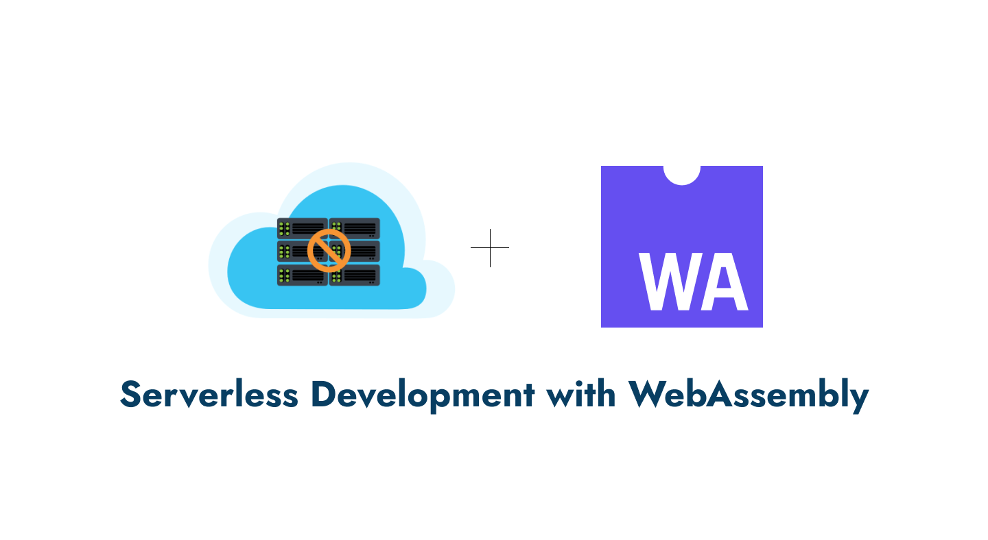 Serverless Development with WebAssembly