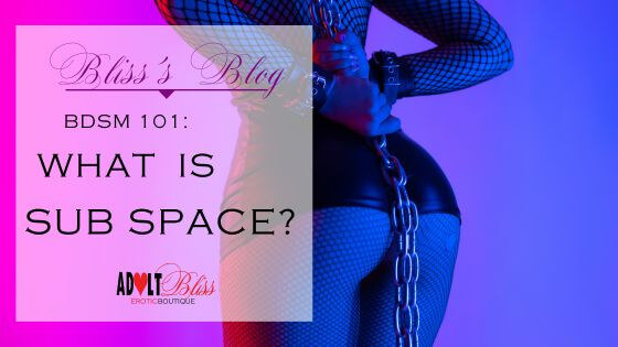 BDSM 101: What Is Sub Space and How Do I Manage It?