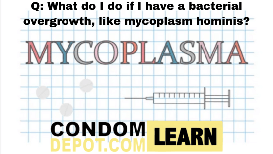 Q: What do I do if I have a bacterial overgrowth, like mycoplasm hominis?