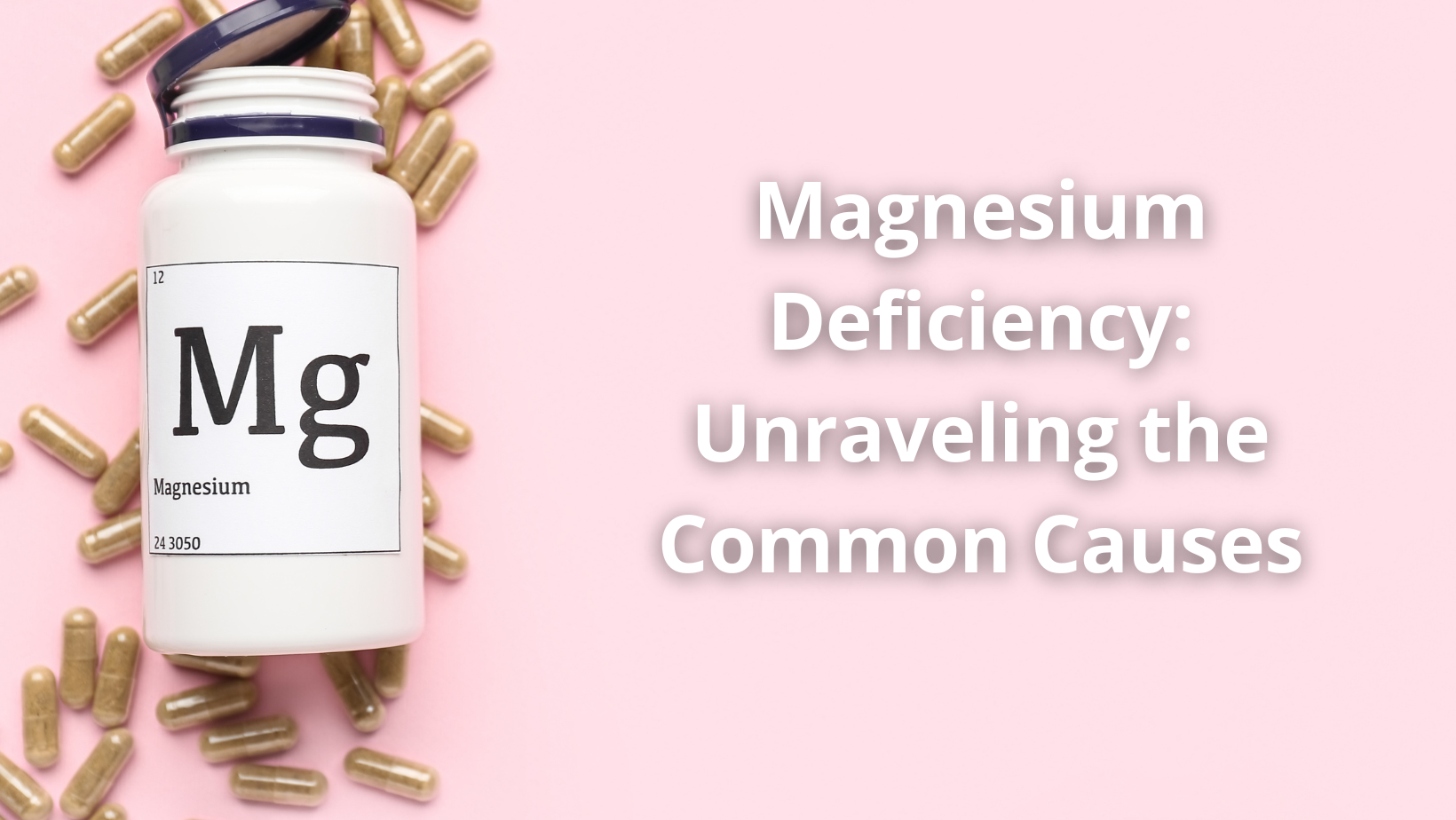 Magnesium Deficiency: Unraveling the Common Causes