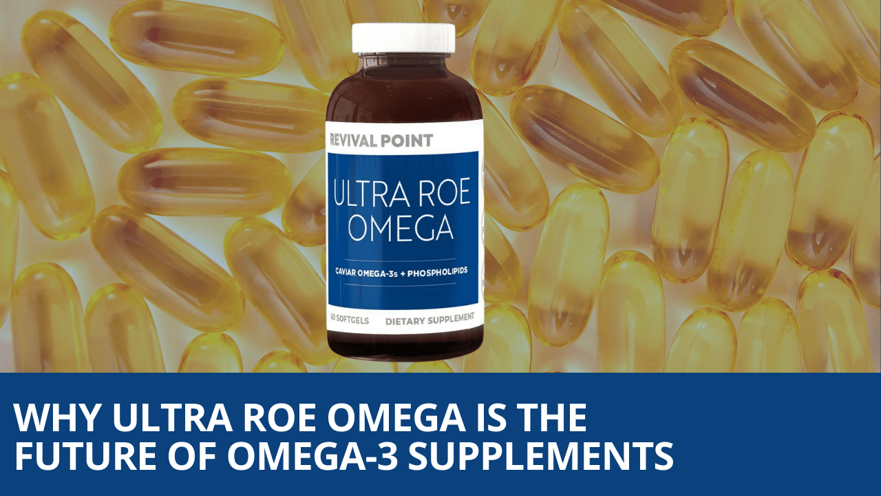 Why Ultra Roe Omega is the Future of Omega-3 Supplements