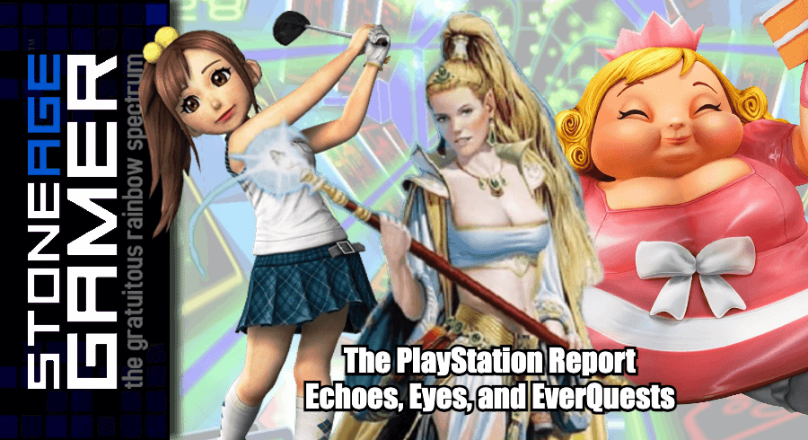 The PlayStation Report: Echoes, Eyes, and EverQuests