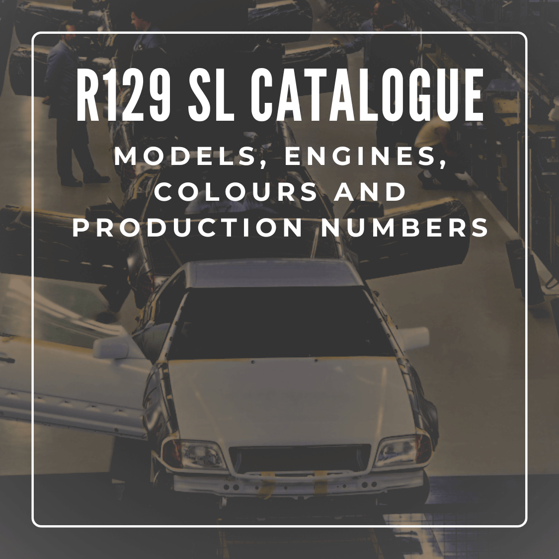 R129 SL Catalogue: Models, Engines, Colours and Production Numbers